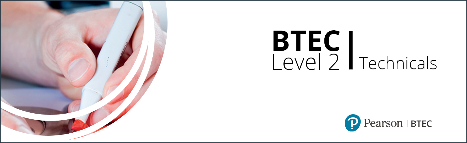 BTEC Level 2 Technicals BTEC Level 2 Technicals